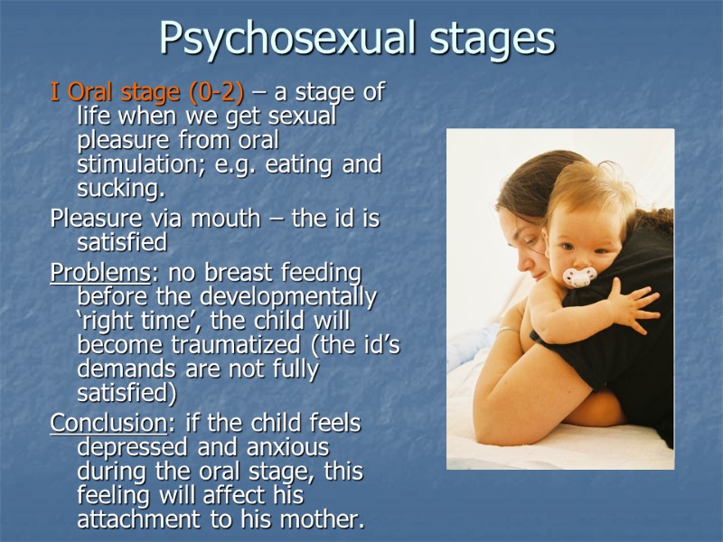 Psychosexual stages I Oral stage (0-2) – a stage of life when we get